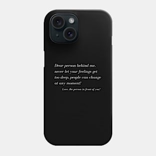 Dear Persen Behind Me Never Let Your Feelings Get Too Deep Phone Case