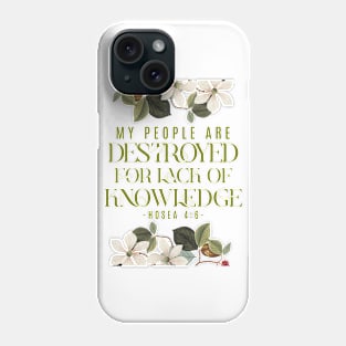 My people are destroyed for lack of knowledge. (Hosea 4:6) Phone Case