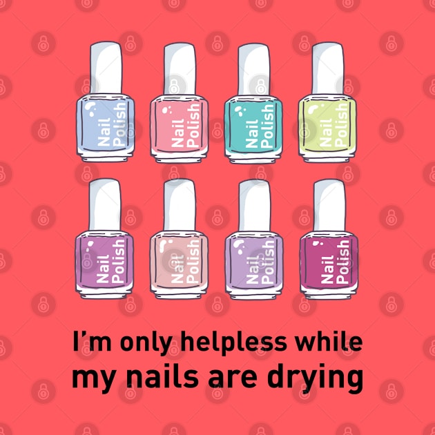 I'm Only Helpless While My Nails Are Drying by SuperrSunday