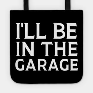 I'll Be In The Garage Tote