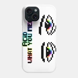 Acid what you mean Phone Case