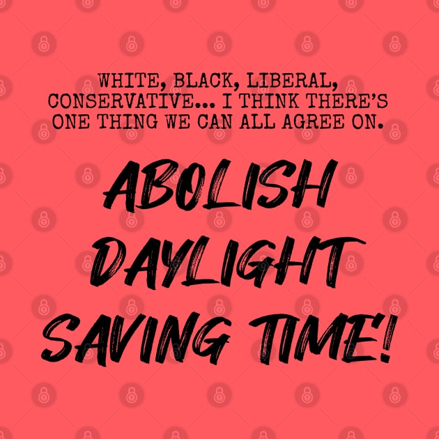 Abolish Daylight Saving Time! by Among the Leaves Apparel