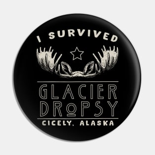 I Survived Glacier Dropsy in Cicely, Alaska Pin