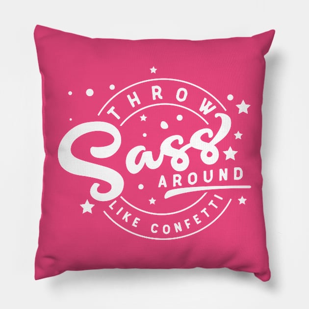 Throw Sass Around Pillow by CANVAZSHOP