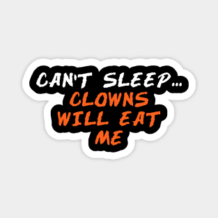 CAN’T SLEEP... CLOWNS WILL EAT ME Magnet