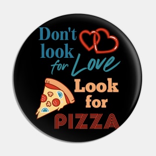 Don't look for love look for pizza. Pizza lovers. Pin