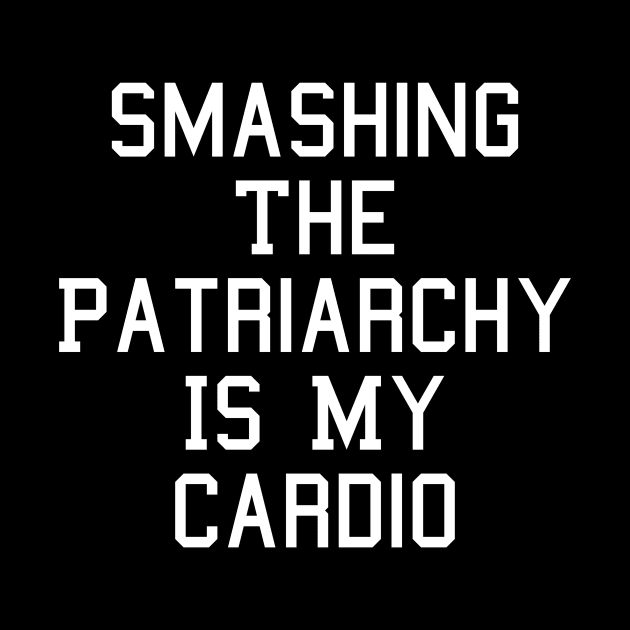 Smashing The Patriarchy Is My Cardio Feminist Feminism by fromherotozero