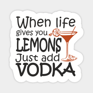 When Life Gives You Lemons Alcohol Drinking Sarcasm Magnet