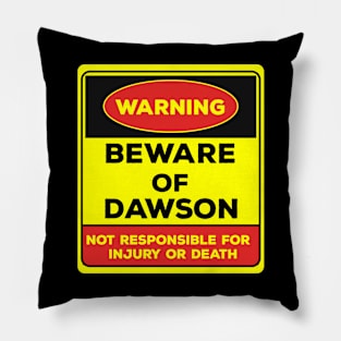 Beware Of Dawson/Warning Beware Of Dawson Not Responsible For Injury Or Death/gift for Dawson Pillow