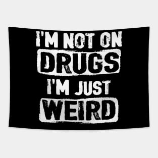 I'm not on drugs I'm just weird Tapestry