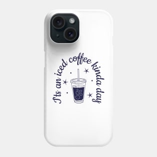 Iced coffee - it's an iced coffee kina day Phone Case