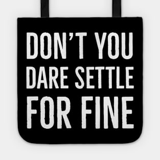 Don't You Dare Settle For Fine Tote