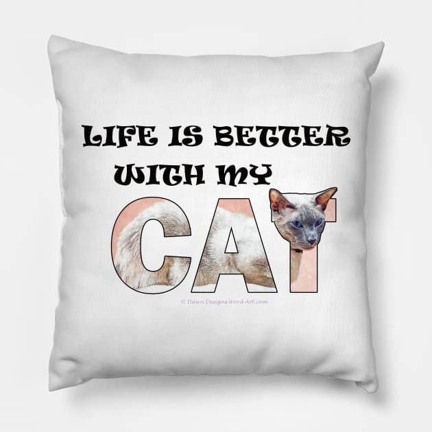 Life is better with my cat - siamese cat oil painting word art Pillow by DawnDesignsWordArt