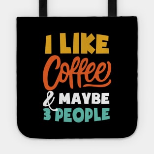 I Like Coffee And Maybe 3 People - Funny coffee Tote