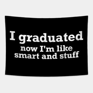 I graduated, now I'm like smart and stuff funny T-shirt Tapestry