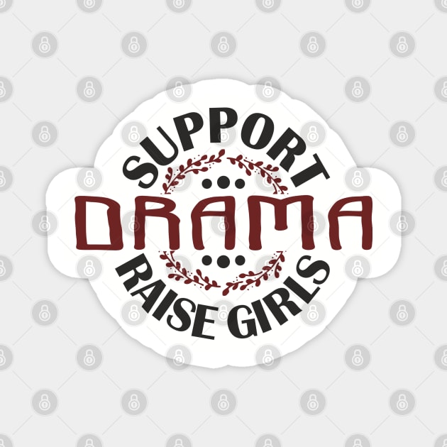 Support Drama Raise Girls Mom Parenting Humor Magnet by Anticorporati