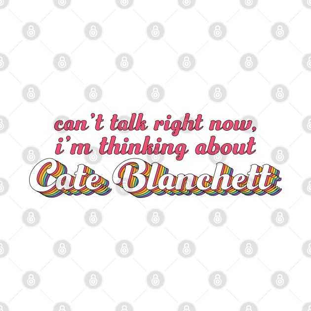 Can't talk right now, I'm thinking about Cate Blanchett by ColoredRatioDesign