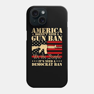 America Doesn't Need A Gun Ban It Needs A Democrat Ban Phone Case