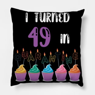 I Turned 49 In Quarantine funny idea birthday t-shirt Pillow