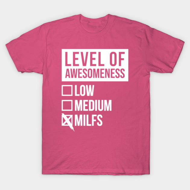 Discover Awesome And Funny Level Of Milf Milfs Sex Porn Sexy Mom Dirty Gift Gifts Quote Saying For A Birthday Or Christmas - Milf - T-Shirt