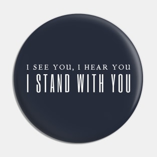 I See You I Hear You I Stand With You Pin