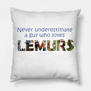 Never underestimate a guy who loves lemurs - wildlife oil painting word art Pillow