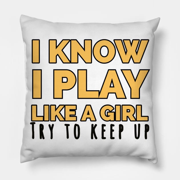 I know i play like a girl try to keep up Pillow by kirkomed