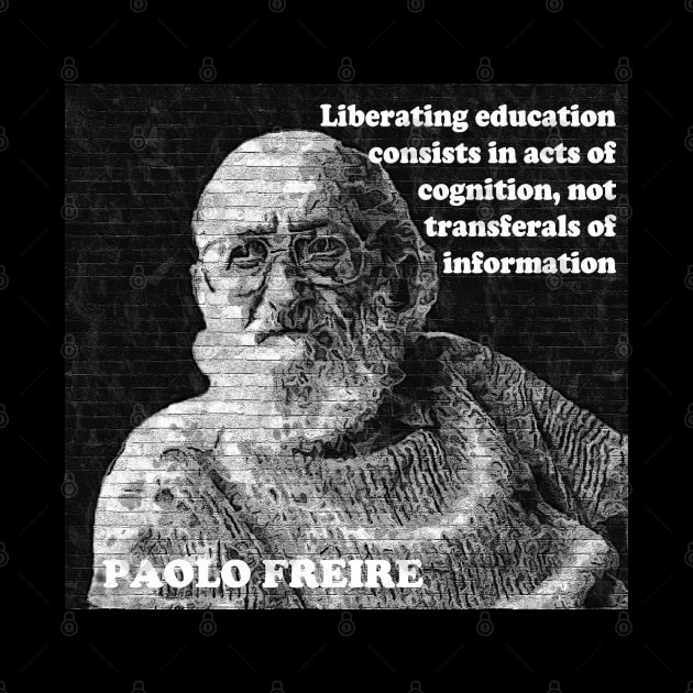 Paulo Freire Quote on Liberating Education from Pedagogy of the Oppressed by Tony Cisse Art Originals