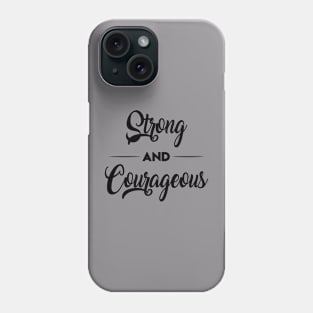 Strong and courageous Phone Case