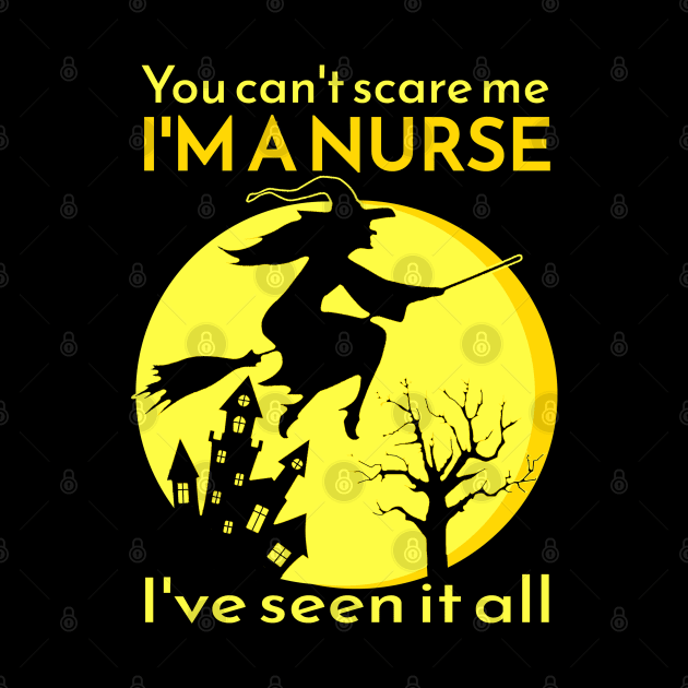 You can't scare me I'M A NURSE I've seen it all! by Duds4Fun