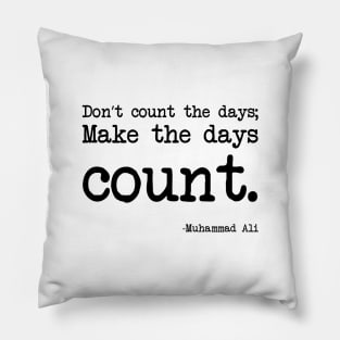 Muhammad Ali - Don’t count the days; make the days count. Pillow