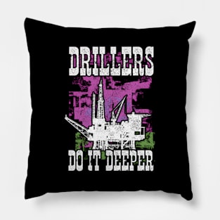 Drillers Do It Deeper Oilfield Worker Petrol Mining Pillow