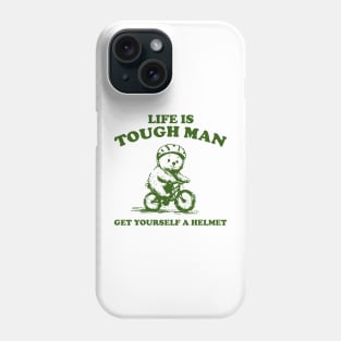 Life is Tough Man Get Yourself A Helmet Retro T-Shirt, Funny Bear Minimalistic Graphic T-shirt, Funny Sayings 90s Shirt, Vintage Gag Phone Case