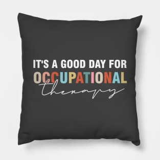 It's a Good Day For Occupational Therapy Pillow