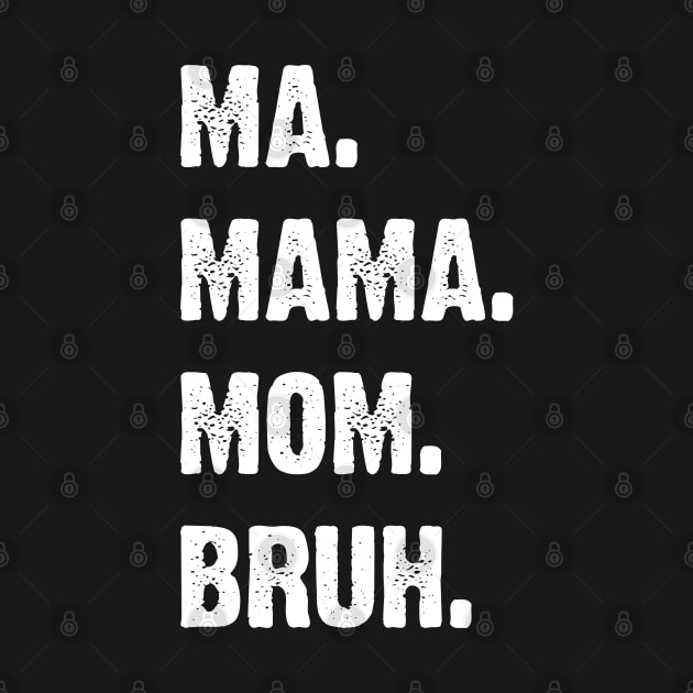 Ma. Mama. Mom. Bruh. Mother's Funny Gift v4 by Emma