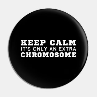 Keep Calm It's Only An Extra Chromosome Pin