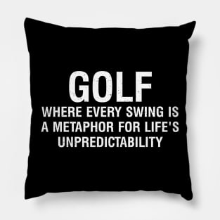 Golf Where every swing is a metaphor for life's Pillow