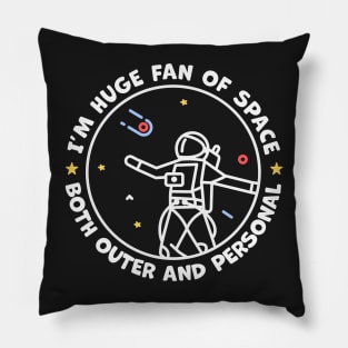 Im A Huge Fan of Space Both Outer And Personal Pillow