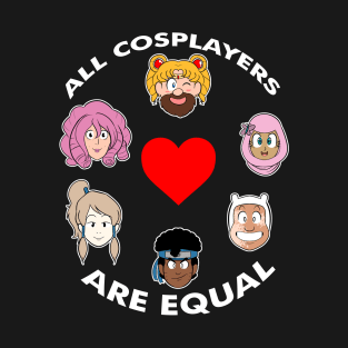 All Cosplayers are Equal 1.0 T-Shirt