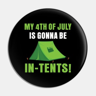 My 4th Of July Is Gonna Be In Tents Pin