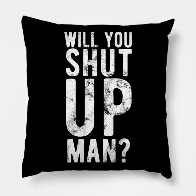 Will You Shut Up Man will you shut up man shut up man 2 Pillow by Gaming champion