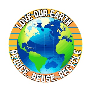 Love Our Earth - Reduce, Reuse, Recycle T-Shirt