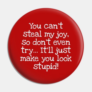 You Can't Steal My Joy Pin