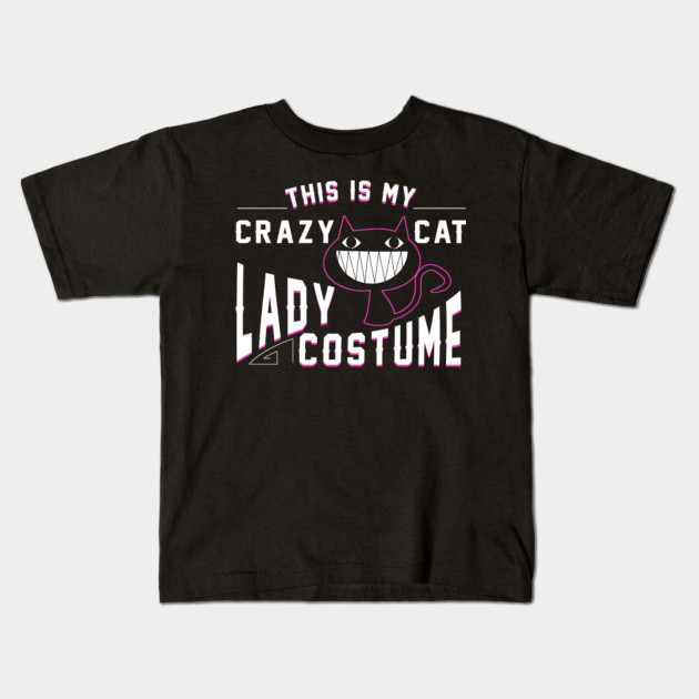 This Is My Crazy Cat Lady Costume Funny Funny Crazy Cat Lady Gift Kids T Shirt Teepublic