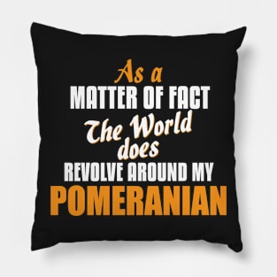 Actually the World Revolves Around My Pomeranian T-Shirt Pillow