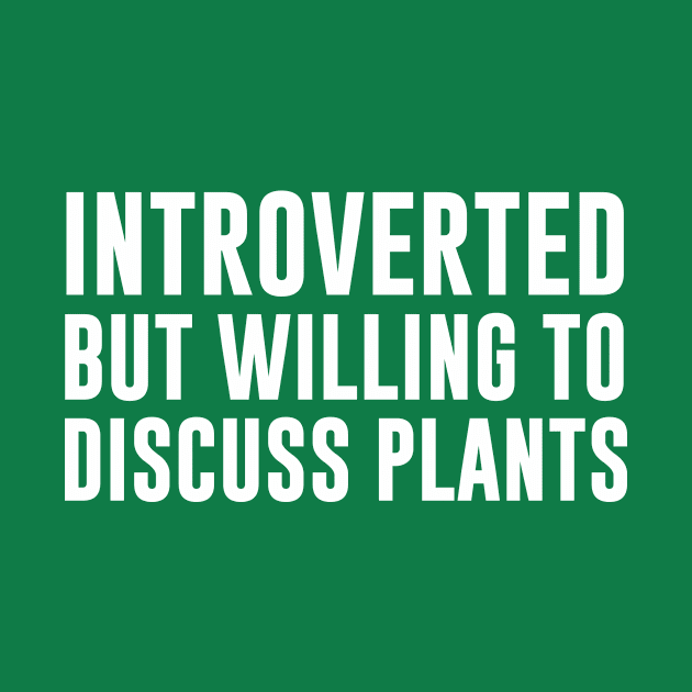 Introverted But Willing To Discuss Plants by redsoldesign