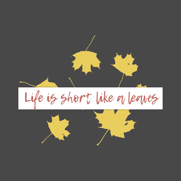 Life is short,like a leaves... by Own LOGO