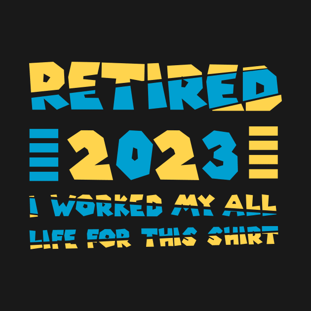 Funny Vintage 2023 I Worked My All Life For This Retirement by tee-Shirter