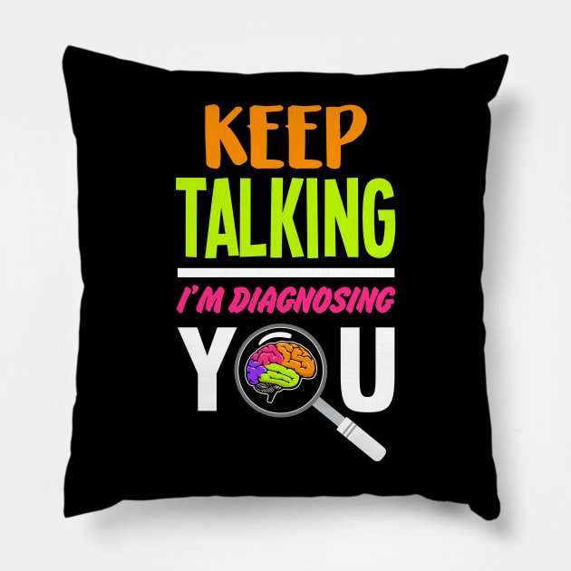 Diagnosing You - Psychology Psychologist Therapist Pillow by merchmafia