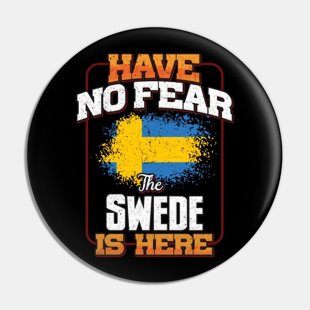 Swedish Flag  Have No Fear The Swede Is Here - Gift for Swedish From Sweden Pin by Country Flags